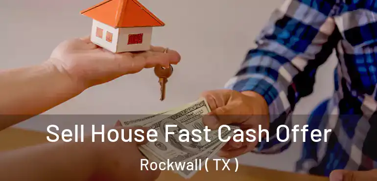  Sell House Fast Cash Offer Rockwall ( TX )