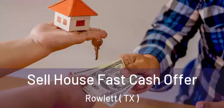  Sell House Fast Cash Offer Rowlett ( TX )