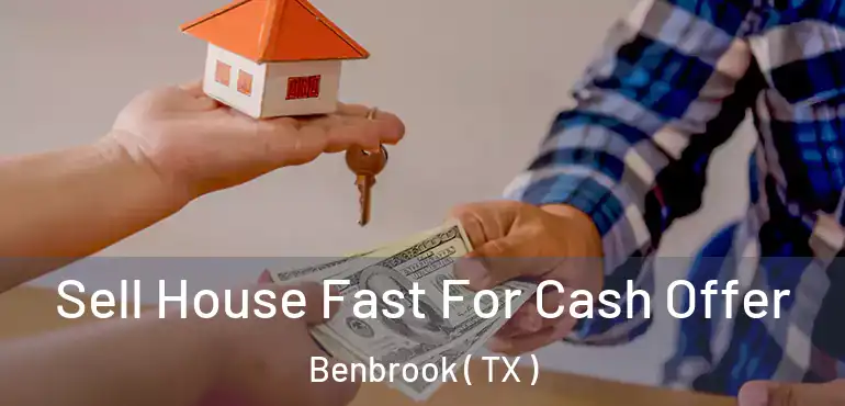  Sell House Fast For Cash Offer Benbrook ( TX )