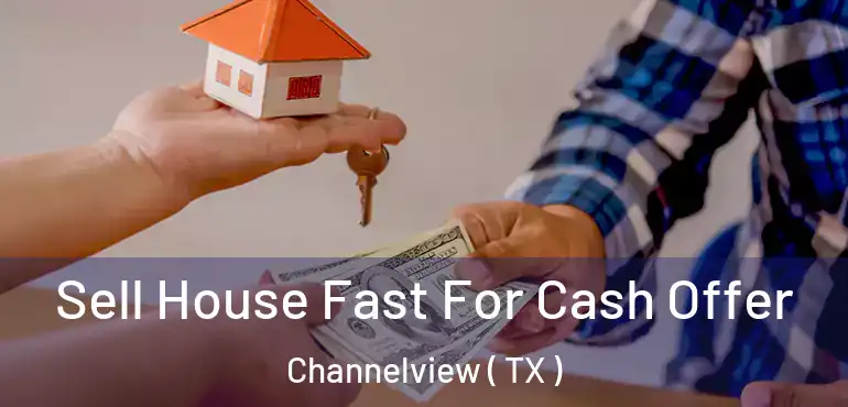  Sell House Fast For Cash Offer Channelview ( TX )