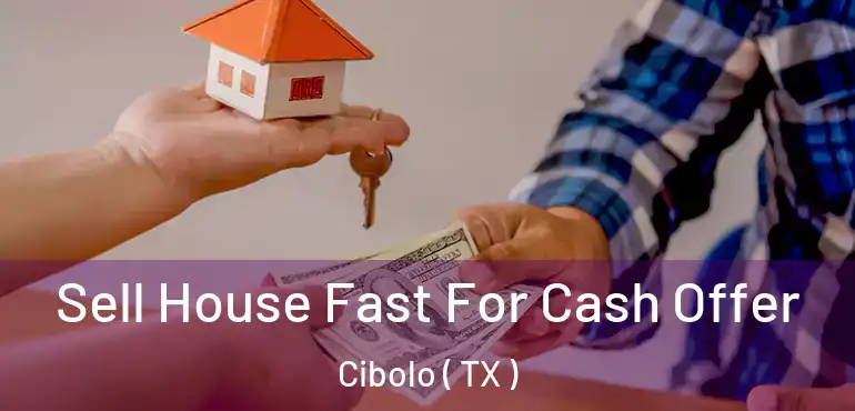  Sell House Fast For Cash Offer Cibolo ( TX )