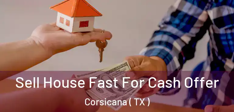  Sell House Fast For Cash Offer Corsicana ( TX )