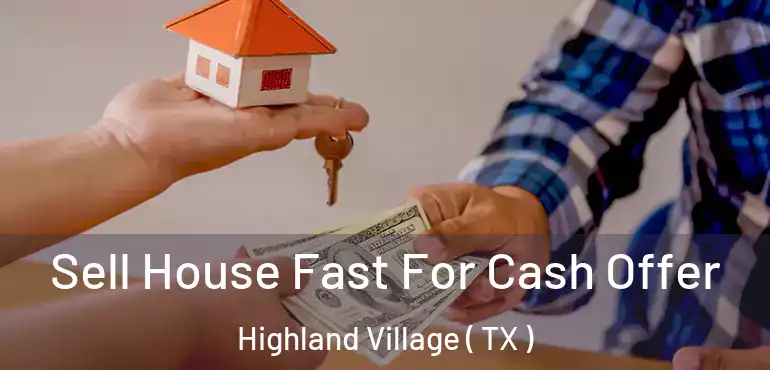  Sell House Fast For Cash Offer Highland Village ( TX )