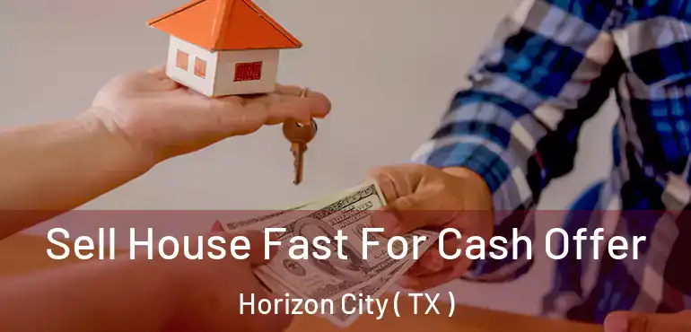  Sell House Fast For Cash Offer Horizon City ( TX )