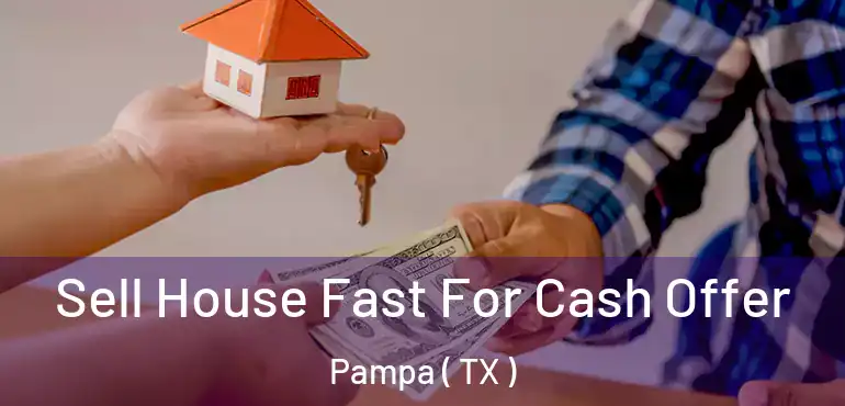  Sell House Fast For Cash Offer Pampa ( TX )