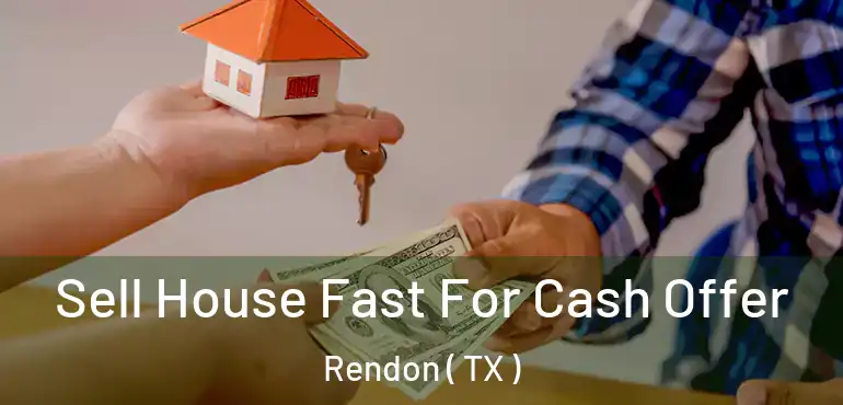  Sell House Fast For Cash Offer Rendon ( TX )