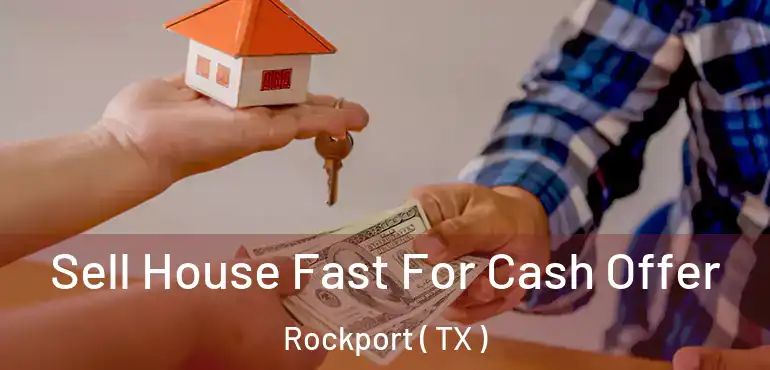  Sell House Fast For Cash Offer Rockport ( TX )