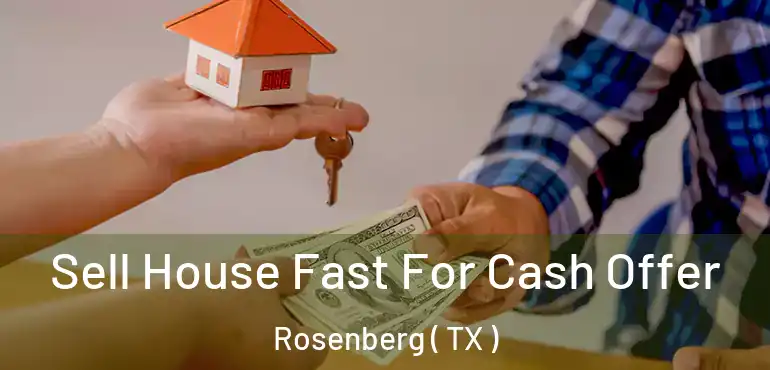  Sell House Fast For Cash Offer Rosenberg ( TX )