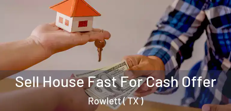  Sell House Fast For Cash Offer Rowlett ( TX )