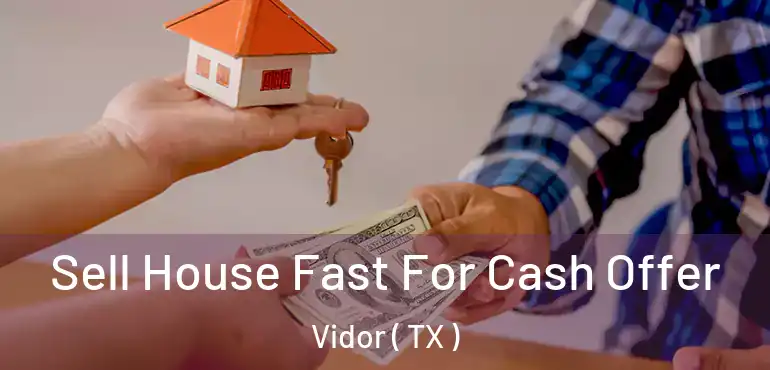  Sell House Fast For Cash Offer Vidor ( TX )