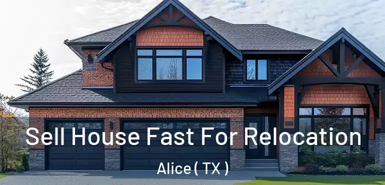  Sell House Fast For Relocation Alice ( TX )