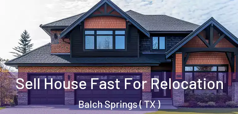  Sell House Fast For Relocation Balch Springs ( TX )