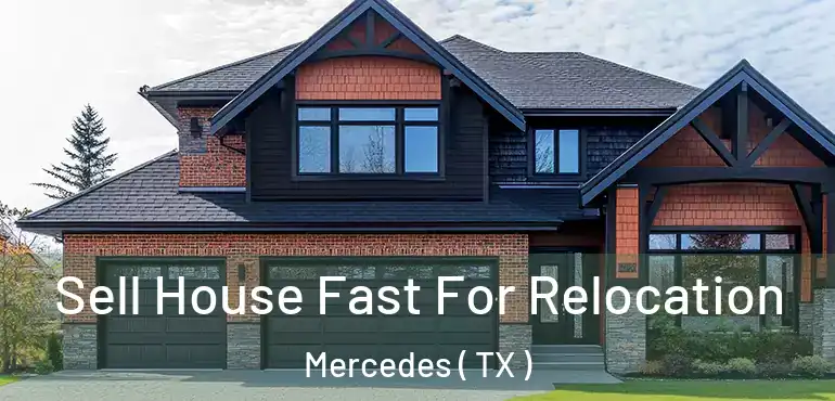  Sell House Fast For Relocation Mercedes ( TX )