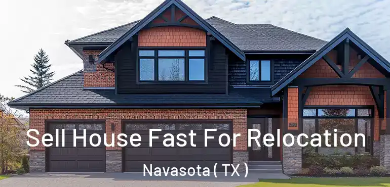  Sell House Fast For Relocation Navasota ( TX )