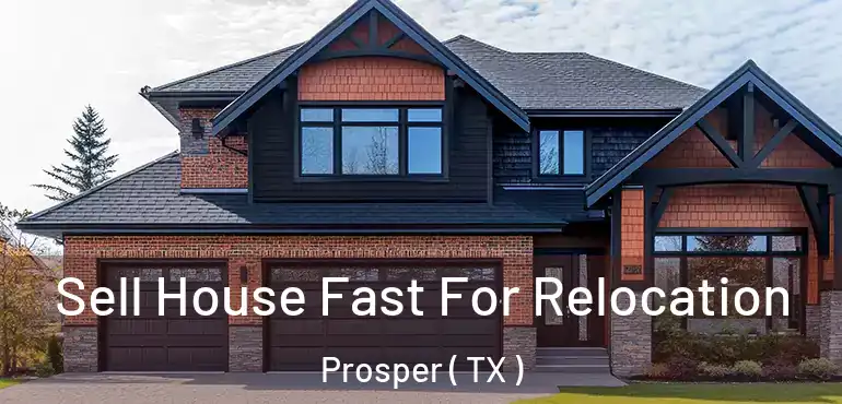  Sell House Fast For Relocation Prosper ( TX )