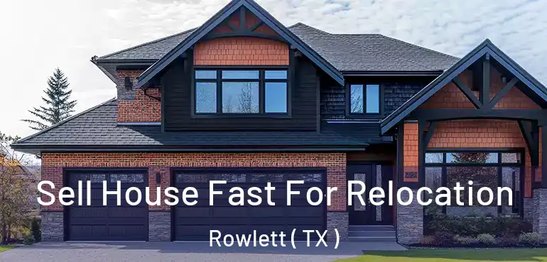  Sell House Fast For Relocation Rowlett ( TX )