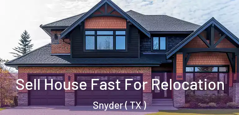  Sell House Fast For Relocation Snyder ( TX )