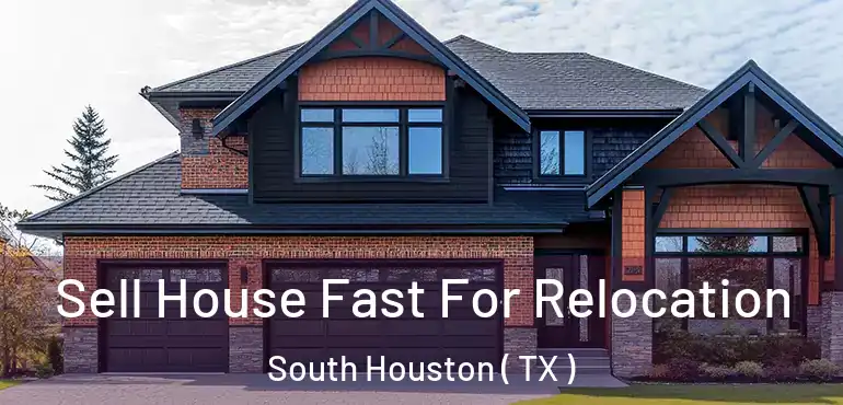  Sell House Fast For Relocation South Houston ( TX )