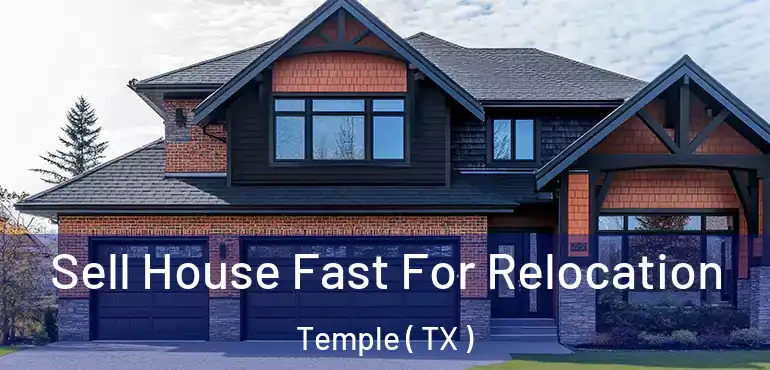  Sell House Fast For Relocation Temple ( TX )