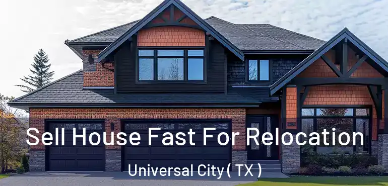  Sell House Fast For Relocation Universal City ( TX )
