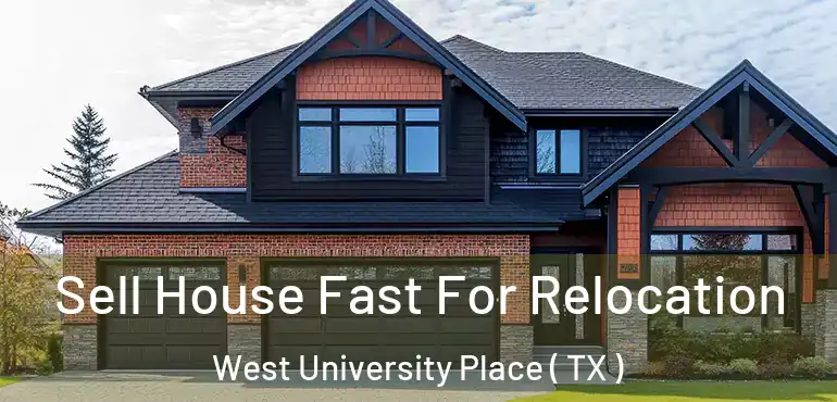  Sell House Fast For Relocation West University Place ( TX )