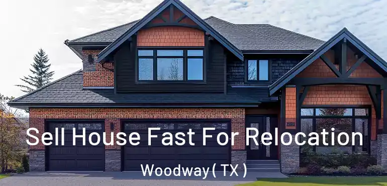  Sell House Fast For Relocation Woodway ( TX )