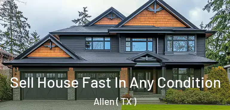  Sell House Fast In Any Condition Allen ( TX )
