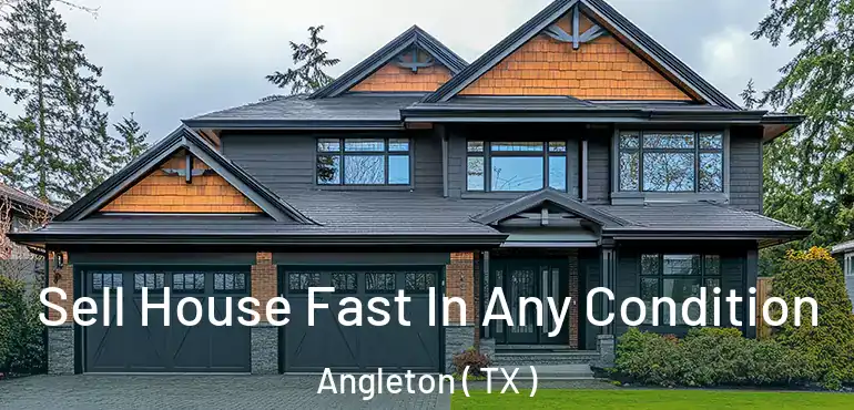  Sell House Fast In Any Condition Angleton ( TX )