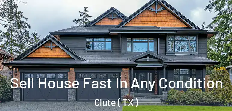  Sell House Fast In Any Condition Clute ( TX )