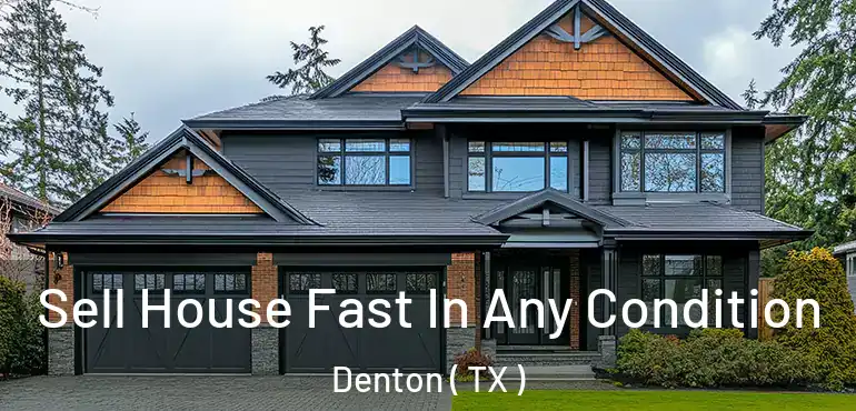  Sell House Fast In Any Condition Denton ( TX )