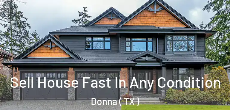  Sell House Fast In Any Condition Donna ( TX )