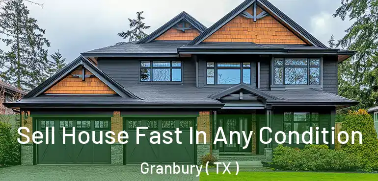  Sell House Fast In Any Condition Granbury ( TX )