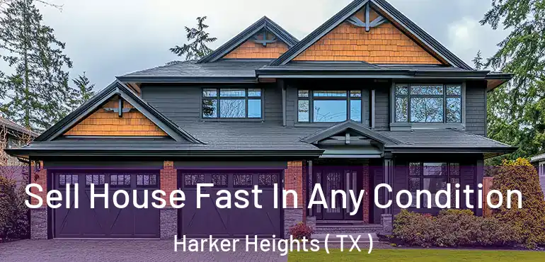  Sell House Fast In Any Condition Harker Heights ( TX )