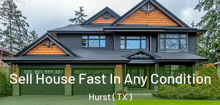  Sell House Fast In Any Condition Hurst ( TX )