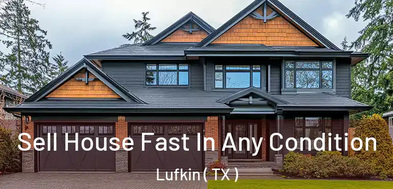  Sell House Fast In Any Condition Lufkin ( TX )