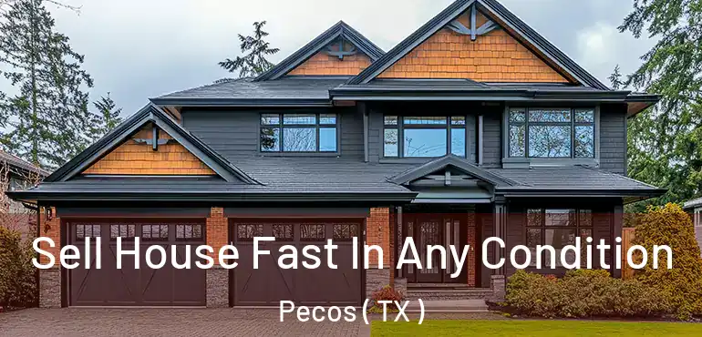  Sell House Fast In Any Condition Pecos ( TX )
