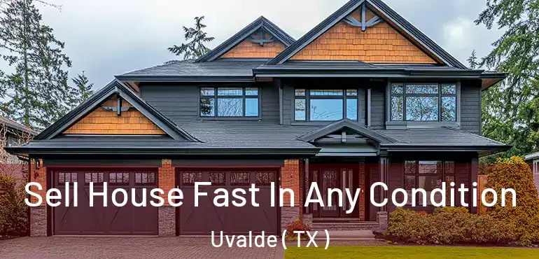  Sell House Fast In Any Condition Uvalde ( TX )