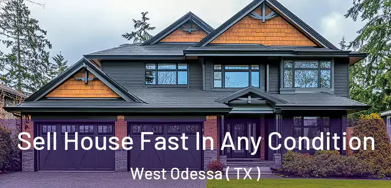  Sell House Fast In Any Condition West Odessa ( TX )