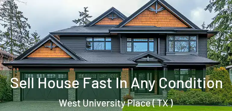  Sell House Fast In Any Condition West University Place ( TX )