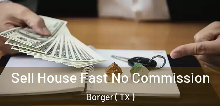  Sell House Fast No Commission Borger ( TX )