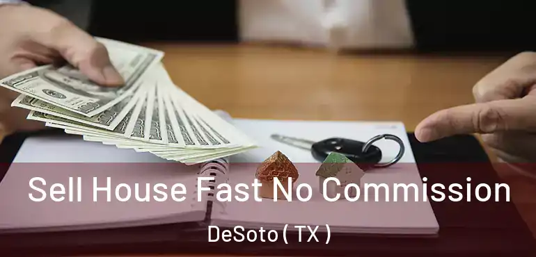 Sell House Fast No Commission DeSoto ( TX )