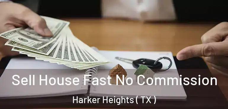  Sell House Fast No Commission Harker Heights ( TX )
