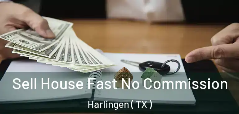  Sell House Fast No Commission Harlingen ( TX )
