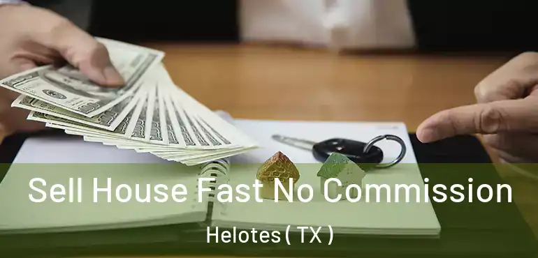  Sell House Fast No Commission Helotes ( TX )