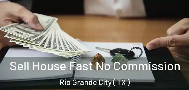  Sell House Fast No Commission Rio Grande City ( TX )