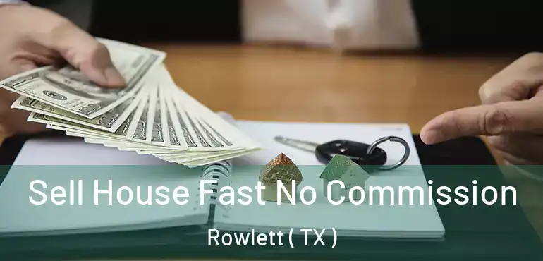 Sell House Fast No Commission Rowlett ( TX )