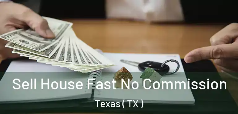  Sell House Fast No Commission Texas ( TX )