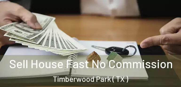  Sell House Fast No Commission Timberwood Park ( TX )