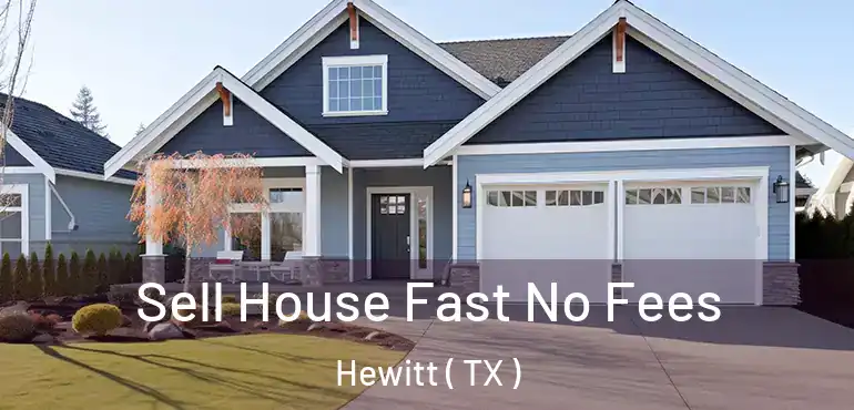  Sell House Fast No Fees Hewitt ( TX )