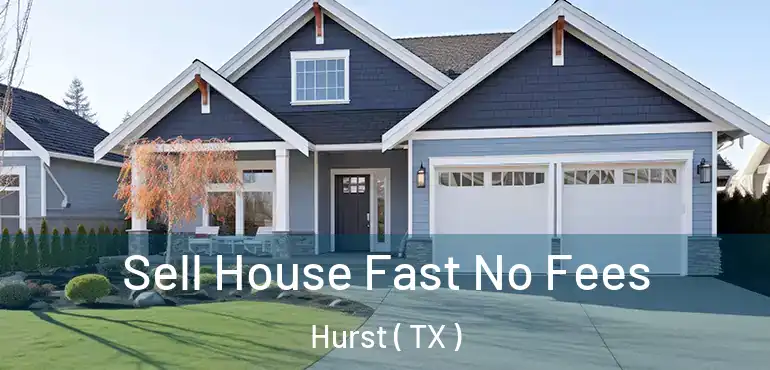  Sell House Fast No Fees Hurst ( TX )